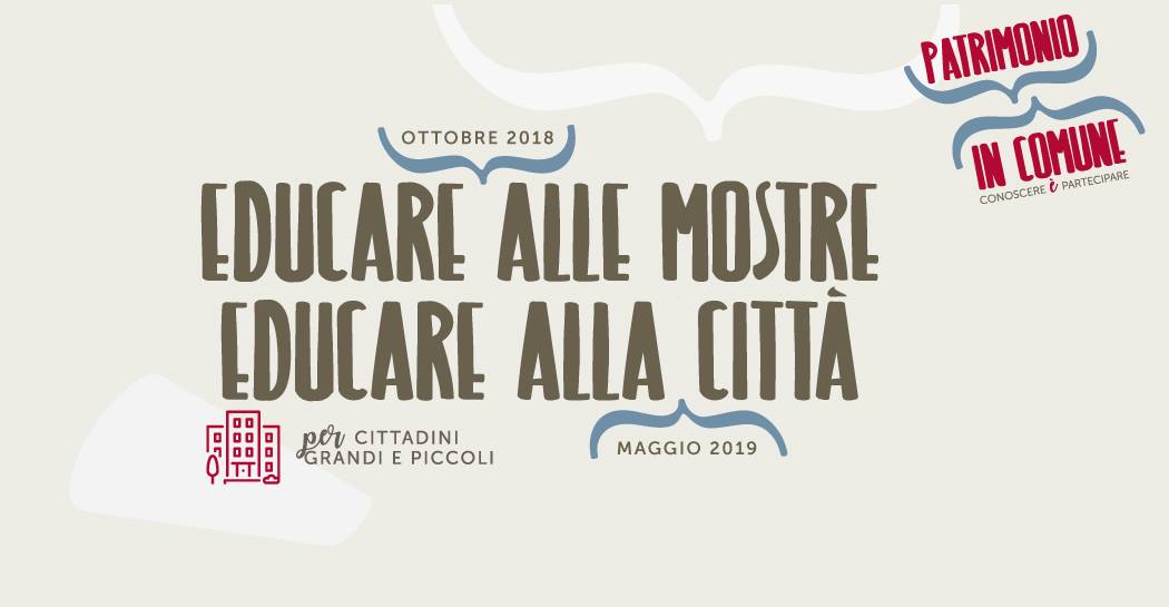 Educare alle mostre, educare alla città 2018-2019 Educare alle mostre, educare alla città 2018-2019