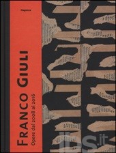 Franco Giuli. Opere dal 2008 al 2016